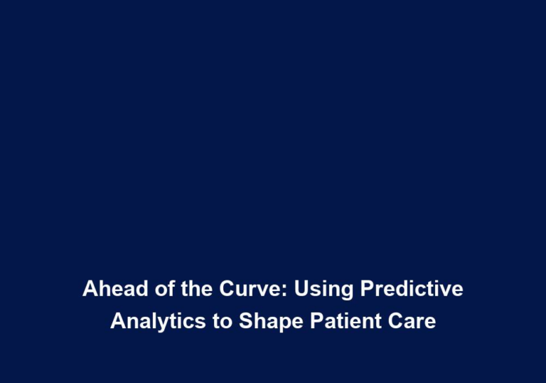 Ahead of the Curve: Using Predictive Analytics to Shape Patient Care
